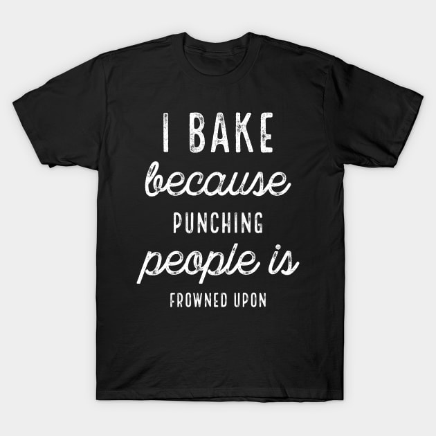 I Bake Because Punching People Dark T-Shirt by PhoebeDesign